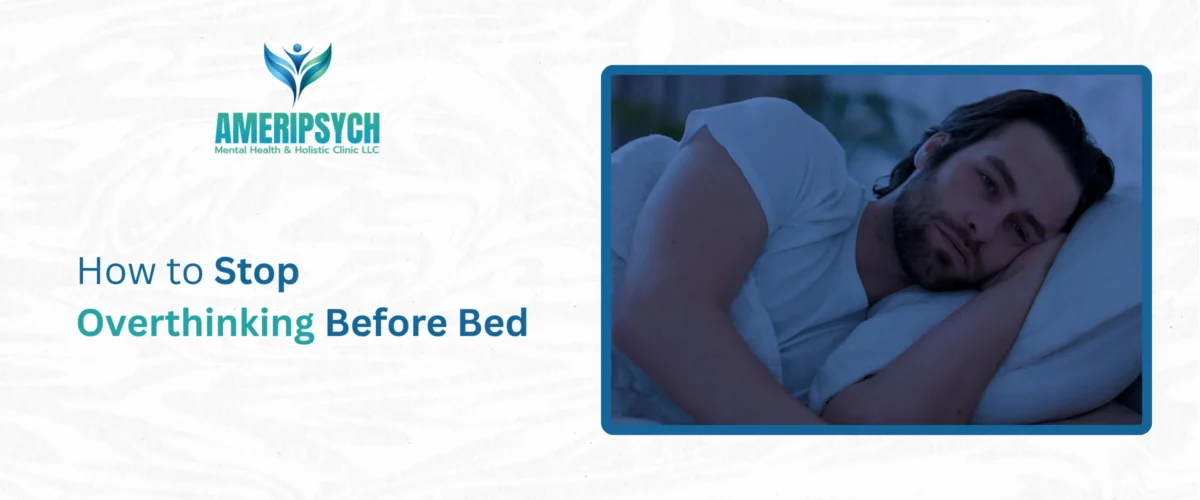 How to Stop Overthinking Before Bed