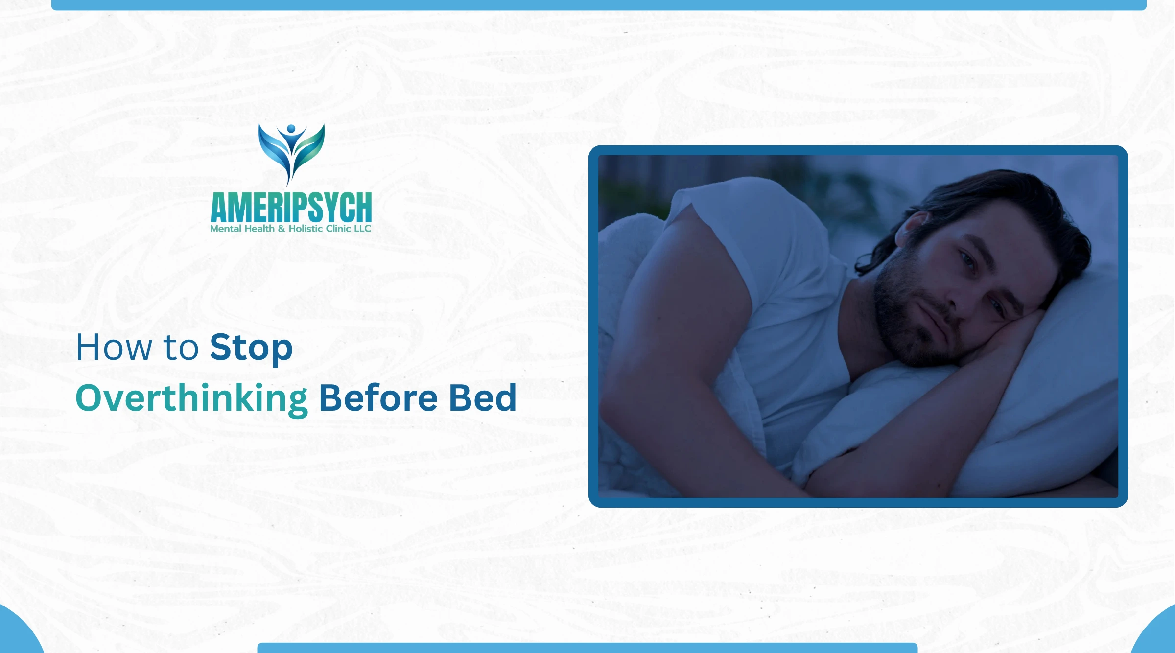 How to Stop Overthinking Before Bed